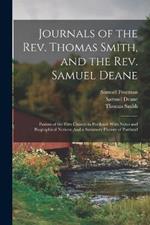 Journals of the Rev. Thomas Smith, and the Rev. Samuel Deane: Pastors of the First Church in Portland: With Notes and Biographical Notices: And a Summary History of Portland
