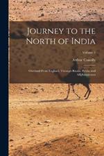 Journey to the North of India: Overland From England, Through Russia, Persia, and Affghaunistaun; Volume 1