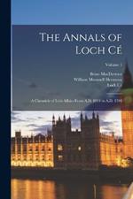 The Annals of Loch Cé: A Chronicle of Irish Affairs From A.D. 1014 to A.D. 1590; Volume 1