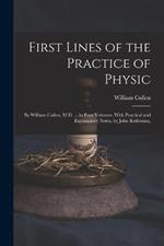 First Lines of the Practice of Physic: By William Cullen, M.D. ... in Four Volumes. With Practical and Explanatory Notes, by John Rotheram,