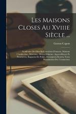 Les Maisons Closes Au Xviiie Siecle ...: Academies De Filles Et Courtieres D'amour, Maisons Clandestines, Matrones, Meres-Abbesses, Appareilleuses Et Proxenetes. Rapports De Police, Documents Secrets, Notes Personnelles Des Tenancieres