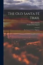 The Old Santa Fe Trail: The Story of a Great Highway