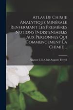 Atlas De Chimie Analytique Minérale Renfermant Les Premières Notions Indispensables Aux Personnes Qui Commencement La Chimie ...