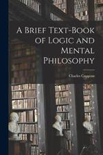 A Brief Text-book of Logic and Mental Philosophy