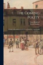 The Coming Polity; a Study in Reconstruction, by Victor Branford ... and Patrick Geddes ...