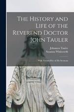 The History and Life of the Reverend Doctor John Tauler: With Twenty-five of his Sermons