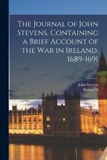 The Journal of John Stevens, Containing a Brief Account of the war in Ireland, 1689-1691