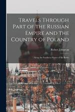 Travels Through Part of the Russian Empire and the Country of Poland: Along the Southern Shores of the Baltic