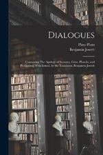 Dialogues: Containing The Apology of Socrates, Crito, Phaedo, and Protagoras; With Introd. by the Translator, Benjamen Jowett