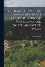 Poetical & Humorous Works of George Fardo Relating to Powysland and North and South Wales