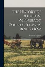 The History of Rockton, Winnebago County, Illinois, 1820 to 1898