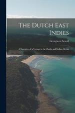 The Dutch East Indies; a Narrative of a Voyage to the Pacific and Indian Ocean