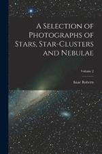 A Selection of Photographs of Stars, Star-clusters and Nebulae; Volume 2