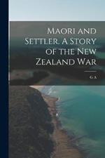 Maori and Settler. A Story of the New Zealand War