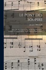 Le pont des soupirs; opéra bouffe en quatre actes. Paroles de MM. Hector Crémieux et Ludovic Halévy. Nouv. partition chant et piano