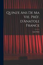 Quinze ans de ma vie. Pref. d'Anatole France