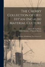 The Cherry Collection of Deg Hit'an (Ingalik) Material Culture: Fieldiana, Anthropology, new series, no.27