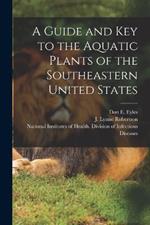 A Guide and key to the Aquatic Plants of the Southeastern United States