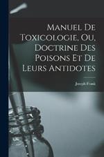 Manuel de toxicologie, ou, Doctrine des poisons et de leurs antidotes