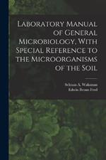 Laboratory Manual of General Microbiology, With Special Reference to the Microorganisms of the Soil