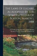 The Laws Of Euchre As Adopted By The Somerset Club Of Boston, March 1, 1888