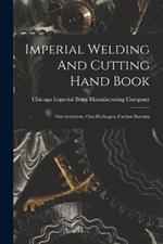 Imperial Welding And Cutting Hand Book; Oxy-acetylene, Oxy-hydrogen, Carbon Burning