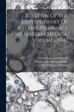 Bulletin Of The Lloyd Library Of Botany, Pharmacy And Materia Medica, Volumes 10-17