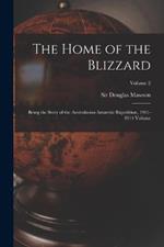 The Home of the Blizzard; Being the Story of the Australasian Antarctic Expedition, 1911-1914 Volume; Volume 2