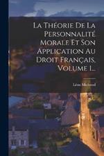 La Theorie De La Personnalite Morale Et Son Application Au Droit Francais, Volume 1...