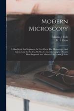 Modern Microscopy: A Handbook For Beginners, In Two Parts. The Microscope, And Instructions For Its Use, By M.i. Cross. Microscopic Objects: How Prepared And Mounted By Martin J. Cole