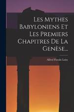 Les Mythes Babyloniens Et Les Premiers Chapitres De La Genese...