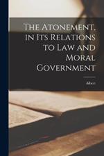 The Atonement, in Its Relations to Law and Moral Government