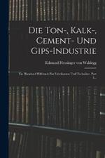 Die Ton-, Kalk-, Cement- Und Gips-industrie: Ein Handund Hilfsbuch Für Fabrikanten Und Techniker, Part 3...
