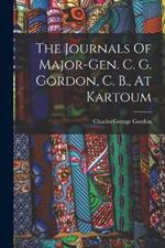 The Journals Of Major-gen. C. G. Gordon, C. B., At Kartoum