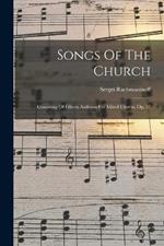 Songs Of The Church: Consisting Of Fifteen Anthems For Mixed Chorus, Op. 37