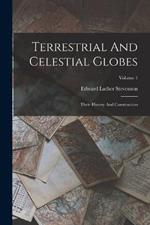 Terrestrial And Celestial Globes: Their History And Construction; Volume 1