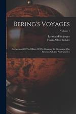 Bering's Voyages: An Account Of The Efforts Of The Russians To Determine The Relation Of Asia And America; Volume 1