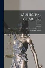 Municipal Charters: A Discussion of the Essentials of a City Charter With Forms or Models for Adoption