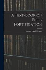 A Text-Book on Field Fortification