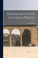 Jerusalem Under the High-Priests