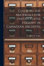 Guide to the Materials for United States History in Canadian Archives