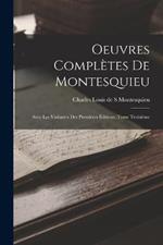 Oeuvres Completes de Montesquieu: Avec les Variantes des Premieres Editions, Tome Troisieme