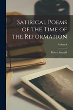 Satirical Poems of the Time of the Reformation; Volume I