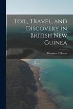 Toil, Travel, and Discovery in British New Guinea