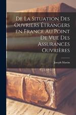 De La Situation des Ouvriers Etrangers en France au Point de vue Des Assurances Ouvrieres