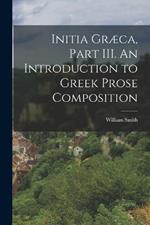 Initia Græca, Part III. An Introduction to Greek Prose Composition