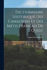 Dictionnaire Historique des Canadiens et des Metis Francais de L'Quest