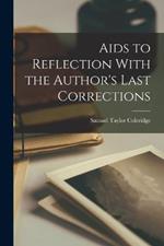 Aids to Reflection With the Author's Last Corrections