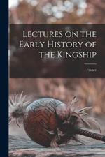 Lectures on the Early History of the Kingship