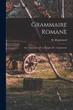 Grammaire Romane: Ou, Grammaire de la Langue des Troubadours